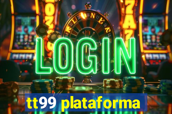 tt99 plataforma